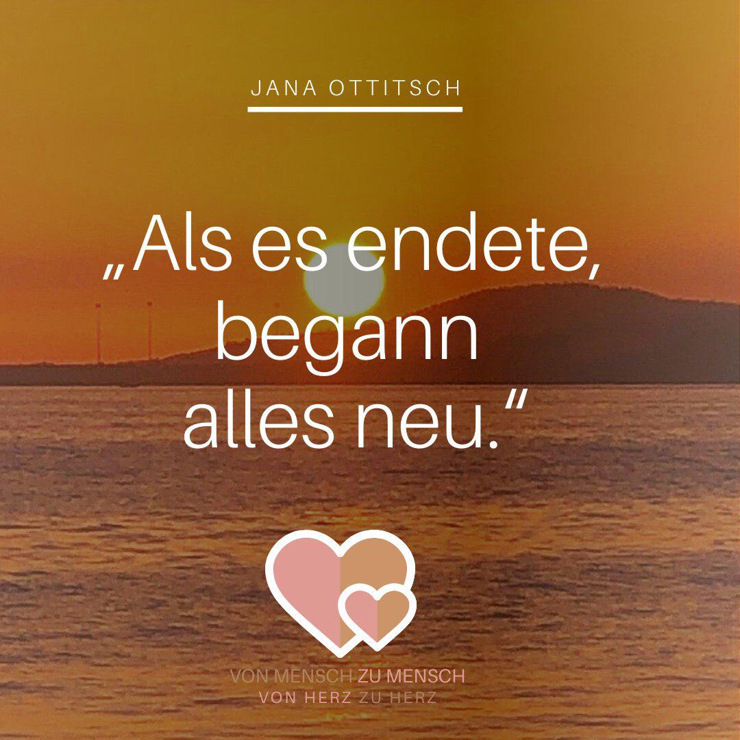 "Als es endete, begann alles neu." Von Mensch zu Mensch von Herz zu Herz